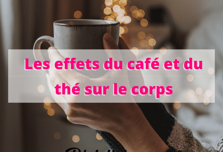 Les effets du café et du thé sur le corps
