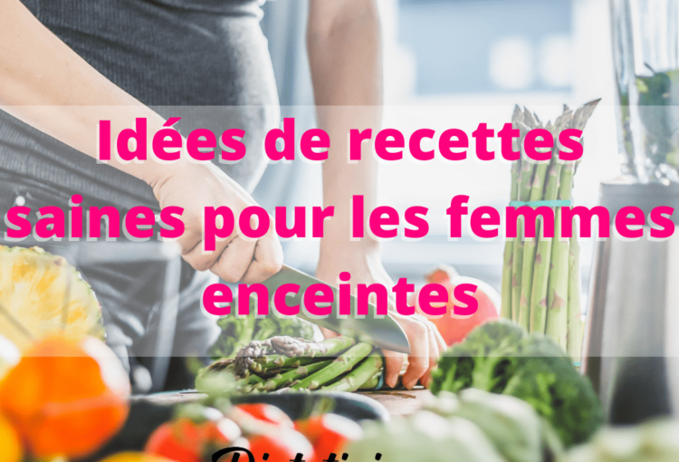 idées de recettes saines pour les femmes enceintes