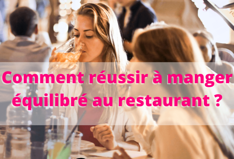 Comment réussir à manger équilibré au restaurant ?