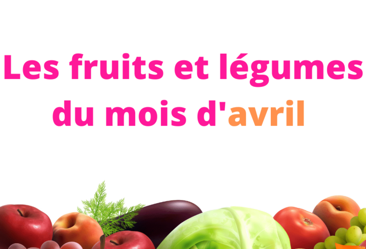 Les fruits et légumes du mois d'avril