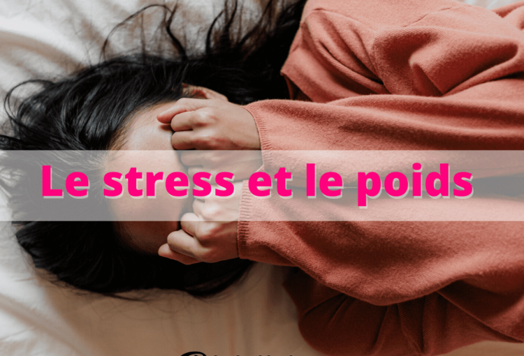 Zoom sur le stress et le poids